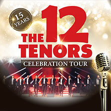The 12 Tenors - 15 Years Celebration Tour Hannover