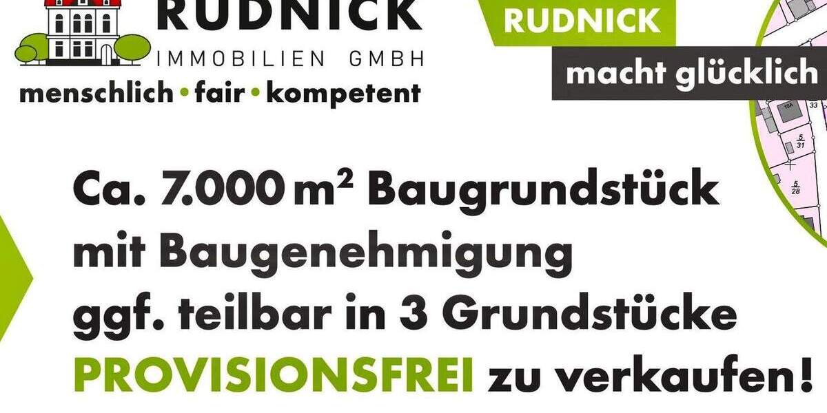 RUDNICK bietet LAGEPERLE + BAUGENEHMIGUNG: 7000 qm Baugrd. - ggf. teilbar in 3 Einheiten PROV.FREI zimmer