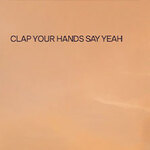Clap Your Hands Say Yeah