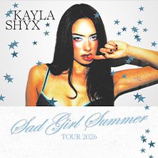 Kayla Shyx – Sad Girl Summer TOUR 2026 11.10.2026 Musikzentrum Hannover