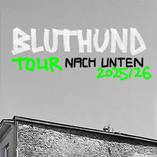 Bluthund - Tour Nach Unten 2025 06.11.2025 Lux