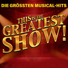 This is THE GREATEST SHOW! - Die größten Musical Hits aller Zeiten Hannover