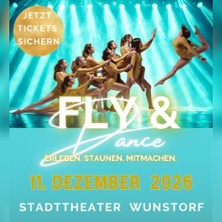 Fly & Dance - Erleben.Staunen.Mitmachen 11.12.2026 Stadttheater Wunstorf