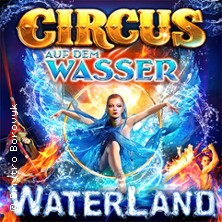 WATERLAND - Zirkus auf dem Wasser 10.07.2026 Waterland Hildesheim